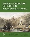 Burgenlandschaft Mittelrhein : Burg und Verkehr in Europa ; Denkmalpflege und Forschung im UNESCO-Weltkulturerbe ; Vorträge der 25. Jahrestagung der Wartburg-Gesellschaft in Boppard am Rhein, 25.-28. Mai 2017