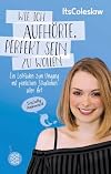 ItsColeslaw: Wie ich aufhörte, perfekt sein zu wollen