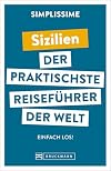 Bruckmann Reiseführer Europa: SIMPLISSIME – der praktischste Reiseführer der Welt – Sizilien: Erlebnisreiche Rundreisen in einem kompakten Reisehandbuch.