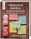 Tunesisch häkeln - Die große Mustersammlung: 150 Muster mit Fotos in Originalgröße, Häkelschriften und Schritt-für-Schritt-Fotos zu jedem Design