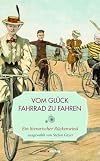 Vom Gl&uuml;ck, Fahrrad zu fahren: Ein literarischer R&uuml;ckenwind (Leinen)
