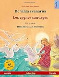 De Vilda Svanarna Les Cygnes Sauvages Tvsprkig Barnbok Efter En Saga Av Hans Christian Andersen Svenska Franska