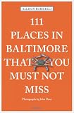 111 Places In Baltimore That You Must Not Miss 111 Places In That You Must Not Miss