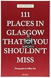 111 Places in Glasgow That You Shouldn't Miss (111 Places/Shops)