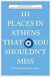 111 Places in Athens That You Shouldn't Miss (111 Places in .... That You Must Not Miss)