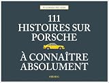 111 Histoires Sur Porsche Connatre Absolument