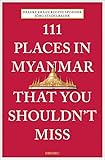 111 Places In Myanmar That You Shouldnt Miss 111 Places In That You Must Not Miss