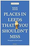 111 Places in Leeds That You Shouldn't Miss: Travel Guide (111 Places/Shops)
