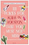 111 Places for Kids in Houston That You Must Not Miss (111 Places in .... That You Must Not Miss)