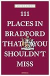 111 Places in Bradford That You Shouldn't Miss (111 Places in .... That You Must Not Miss)