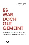 Es war doch gut gemeint : Wie Political Correctness unsere freiheitliche Gesellschaft zerstorte