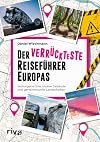Der verrückteste Reiseführer Europas: Verborgene Orte, bizarre Gebäude und geheimnisvolle Landschaften