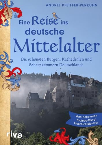Eine Reise ins deutsche Mittelalter: Die schönsten Burgen, Kathedralen und Schatzkammern Deutschlands