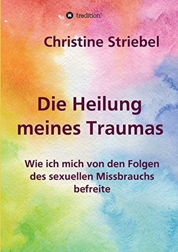 Die Heilung meines Traumas: Wie ich mich von den Folgen des sexuellen Missbrauchs befreite