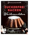 Genussmomente: Zuckerfrei backen Weihnachten: Einfach gesund backen: Kokosmakronen, Vanillekipferl, Zimtschnecken und mehr (Genussmomente: Die Food-Reihe im handlichen Format und modernem Design)