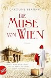 Die Muse von Wien: Roman (Mutige Frauen zwischen Kunst und Liebe, Band 6)