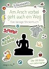 Am Arsch vorbei geht auch ein Weg – Das lässige Stickerbuch: Über 200 Sticker zum Lockermachen