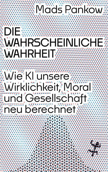 Cover: <> wahrscheinliche Wahrheit wie KI unsere Wirklichkeit, Moral und Gesellschaft neu berechnet