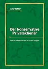 Der konservative Privataktionär: Wie Sie Ihr Geld sicher in Aktien anlegen