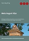 Metz August 1870: Militärgeschichtlicher Reiseführer zu den Schlachtfeldern des Deutsch-Französischen Krieges 1870 bei Metz