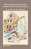 Wenn die Mauern niederbrechen, werden noch die Trümmer sprechen : 60 Jahre Berliner Mauer (1961-2021)