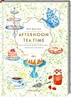 Afternoon Tea Time: Echt englische Rezepte f&uuml;r Scones, Sandwiches und Geb&auml;ck: Wundersch&ouml;n illustriertes Geschenkbuch f&uuml;r alle Fans des englischen Lifestyles