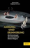 Ahnung und Erinnerung. Die Dramaturgie der Leitmotive bei Richard Wagner
