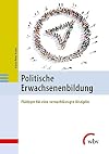Politische Erwachsenenbildung : Plädoyer für eine vernachlässigte Disziplin