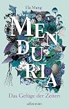 Menduria. Das Gefüge der Zeiten