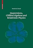 Quaternions Clifford Algebras And Relativistic Physics