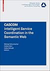 CASCOM: Intelligent Service Coordination in the Semantic Web (Whitestein Series in Software Agent Technologies and Autonomic Computing)