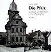 Die Pfalz: Landschaft und Alltagsleben in alten Photographien (German Edition)