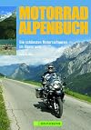 Motorrad Alpenbuch: Die schönsten Motorradtouren im Alpenraum