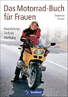 Das Motorrad-Buch für Frauen: Ausrüstung Fahrtechnik Wartung