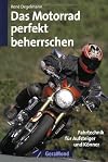 Das Motorrad perfekt beherrschen: Fahrtechnik für Aufsteiger und Könner