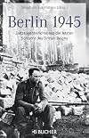 Berlin 1945 : Zeitzeugenberichte aus der letzten Schlacht des Dritten Reichs