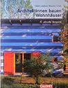 Architektinnen bauen Wohnhäuser. 41 aktuelle Beispiele.