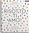 Risotto, ti amo!: 101 Rezepte der besten K&ouml;che der Welt