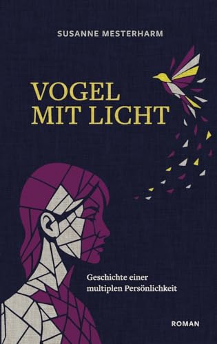 Vogel mit Licht: Geschichte einer multiplen Persönlichkeit