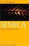 Seneca, der Lebensmeister: Daseins-Uberlegenheit durch Gelassenheit : ein Brevier (German Edition)