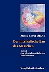 Der musikalische Bau des Menschen: Entwurf einer plastisch-musikalischen Menschenkunde
