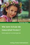 Wie kann Schule die Gesundheit fΓΆrdern?: Erziehungskunst und Salutogenese