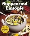 Suppen und Eintöpfe. Ein besonderes Bildkochbuch mit reizvollen Rezepten