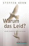 Warum das Leid?: Unsere Sehnsucht nach Hoffnung