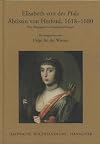 Elisabeth von der Pfalz. Äbtissin von Herford, 1618-1680: Eine Biographie in Einzeldarstellungen