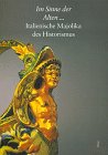Im Sinne der Alten: Italienische Majolika des Historismus: