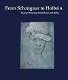 From Schongauer to Holbein: Master Drawings from Basel and Berlin