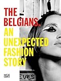 The Belgians An Unexpected Fashion Story