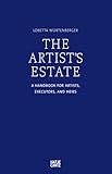The Artist's Estate: A Handbook for Artists, Executors, and Heirs