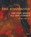 Emil Schumacher - Der Erde näher als den Sternen: Malerei 1936-1999. Katalogbuch zur Ausstellung in Hannover, Sprengel Museum, 18.2.2007-6.5.2007